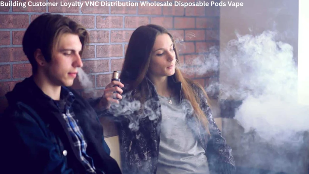 Building Customer Loyalty VNC Distribution Wholesale Disposable Pods Vape