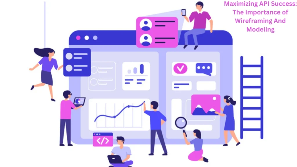 Maximizing API Success: The Importance of Wireframing And Modeling